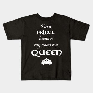 I'm a Prince because my mom is a QUEEN white Kids T-Shirt